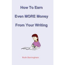 How To Earn Even MORE Money From Your Writing